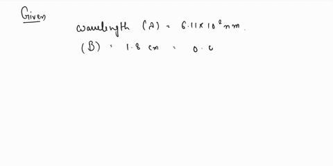 a-double-slit-is-illuminated-with-monochromatic-light-of-wavelength-611-102-nm-the-m-0-and-m-1-bright-fringes-are-separated-by-18-cm-on-a-screen-which-is-located-35-m-from-the-slits-what-is-60074