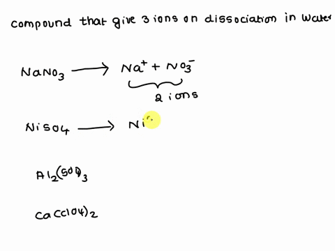 which-compund-produces-three-ions-per-formula-unit-by-dissociaton-when-dissolved-in-wate-a-sodium-nitrate-b-nickel-sulfate-c-aluminum-sulfate-d-calcium-perchloratehow-did-you-get-this-answer-63104