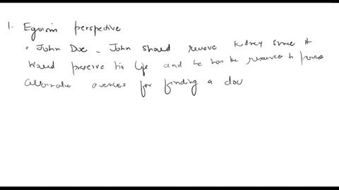 john-doe-patient-one-is-in-late-stage-of-kidney-disease-if-he-does-not-receive-a-new-kidney-then-he-is-predicted-to-die-within-a-week-doe-is-45-single-and-has-no-children-doctors-theorize-th-41659