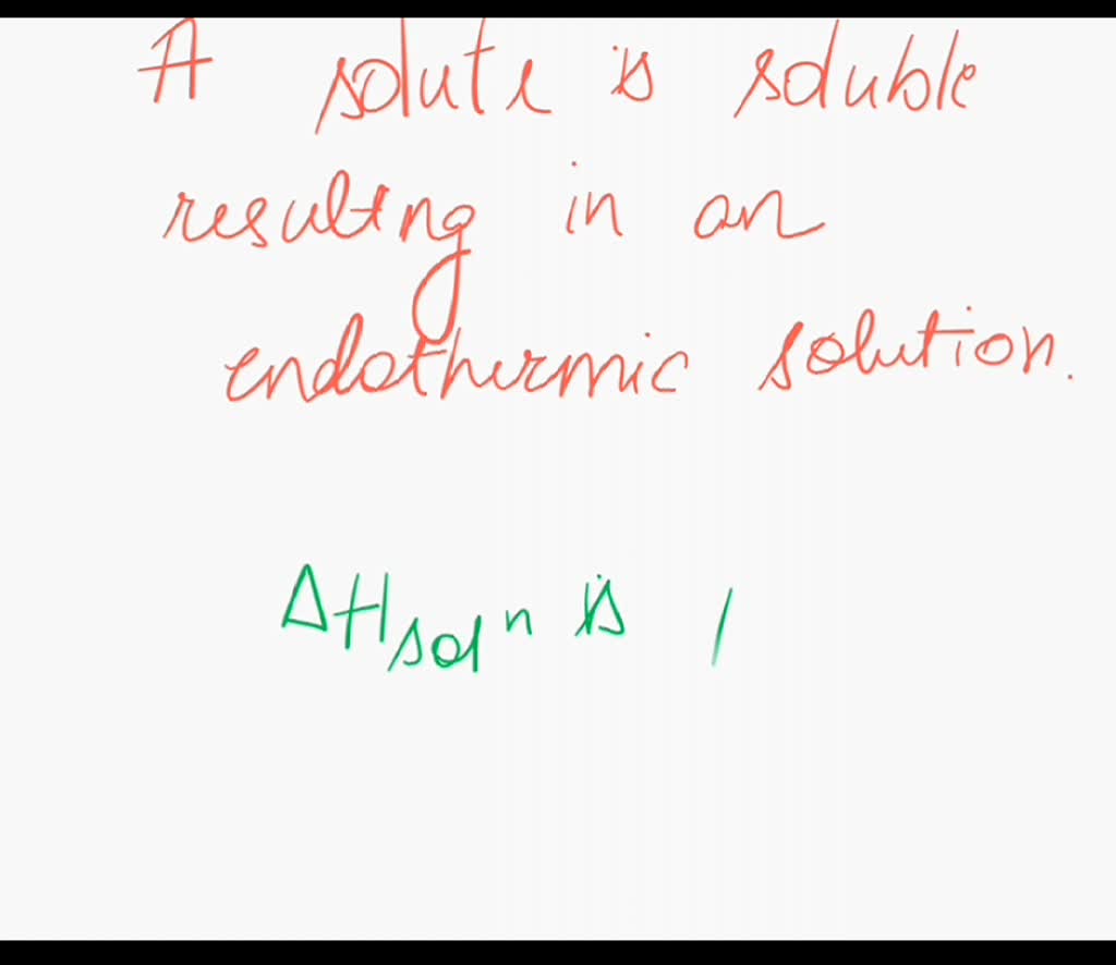 SOLVED A solute is soluble, resulting in an endothermic solution