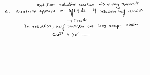 pick-the-statement-from-below-which-is-wrong-about-oxidation-reduction-reactions-a-electrons-appear-on-the-left-side-of-a-reduction-half-reaction_-b-reduction-is-what-happens-when-an-element-90223