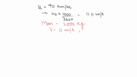 a-car-moving-at-40-kmh-is-to-be-stopped-by-applying-brakes-in-the-next-40-m-if-the-car-weighs-2000-kg-what-average-force-must-be-applied-on-it