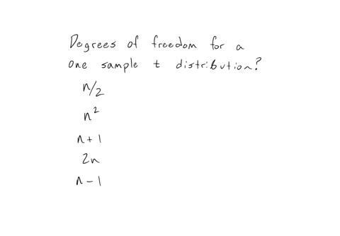 for-a-one-sample-t-distribution-the-degrees-of-freedom-depend-on-the-number-of-points-sampled-n-the-formula-to-find-the-degrees-of-freedom-is-n2-n2-n-1-2n-n-1