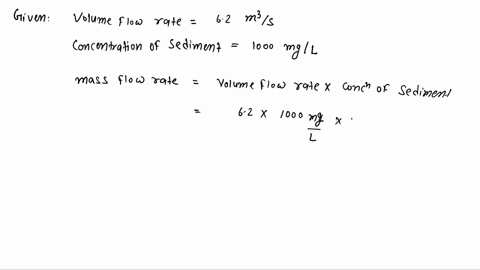 a-channel-filled-with-water-carrying-natural-sediment-is-41-m-wide-by-09-m-deep-the-volume-flow-rate-is-62-m3-sec-the-channel-empties-into-a-constructed-wetland-76-m-wide-by-03-m-deep-by-150-49734