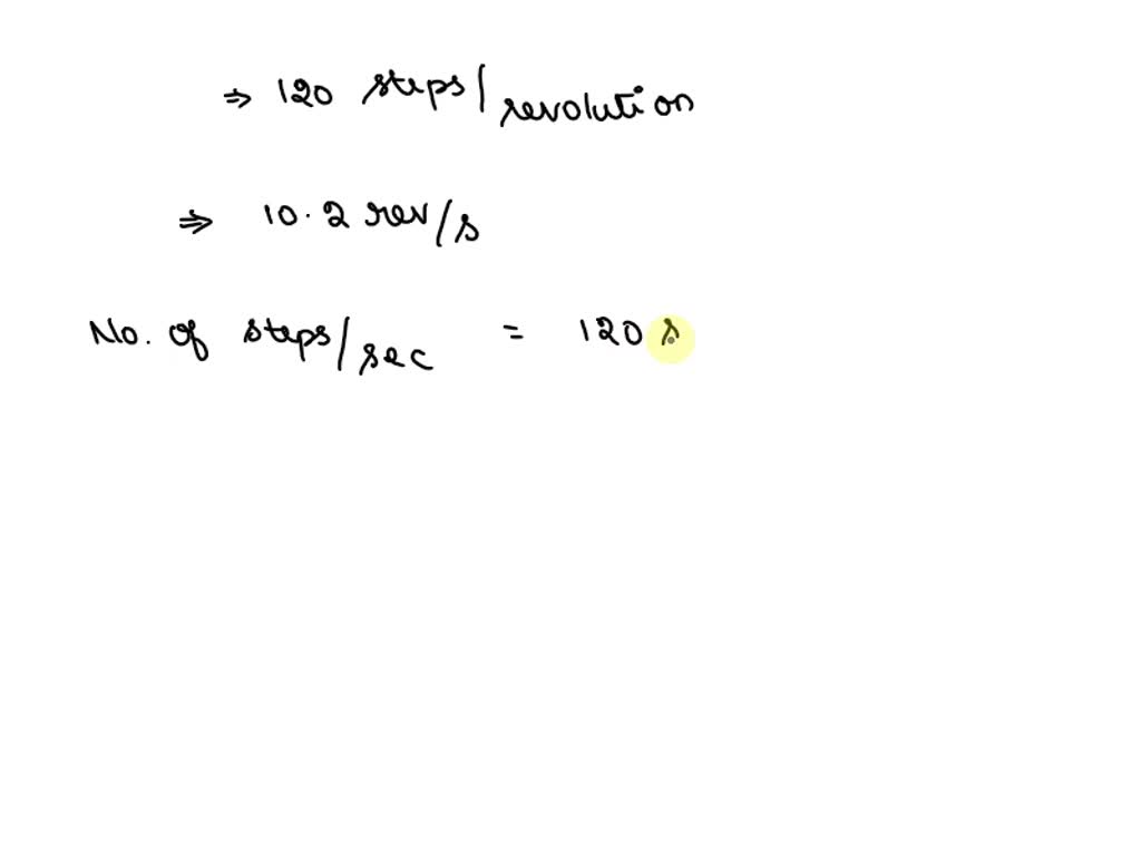 SOLVED: A stepping motor has 120 steps per revolution. Find the digital ...
