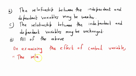 when-the-effect-of-a-control-variable-is-examined-a-the-relationship-between-the-independent-and-dependent-variables-may-be-stronger-b-the-relationship-between-the-independent-and-dependent-88046