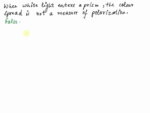 when-white-light-enters-a-prism-the-spread-of-the-various-colors-coming-out-of-the-prism-is-a-measure-of-polarization-true-false-sunlight-from-the-setting-sun-bends-downward-into-the-atmosph-24347