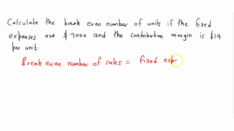 calculate-the-break-even-number-of-units-if-the-fixed-expenses-are-7000-and-the-contribution-margin-is-14-per-unit-54467