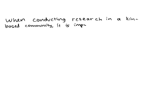 what-are-the-two-most-important-things-you-will-need-to-do-as-part-of-your-research-methodology-in-kin-based-communities
