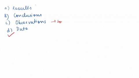 information-collected-during-scientific-inquiry-is-called-a-results-b-conclusions-c-observations-d-d-45844