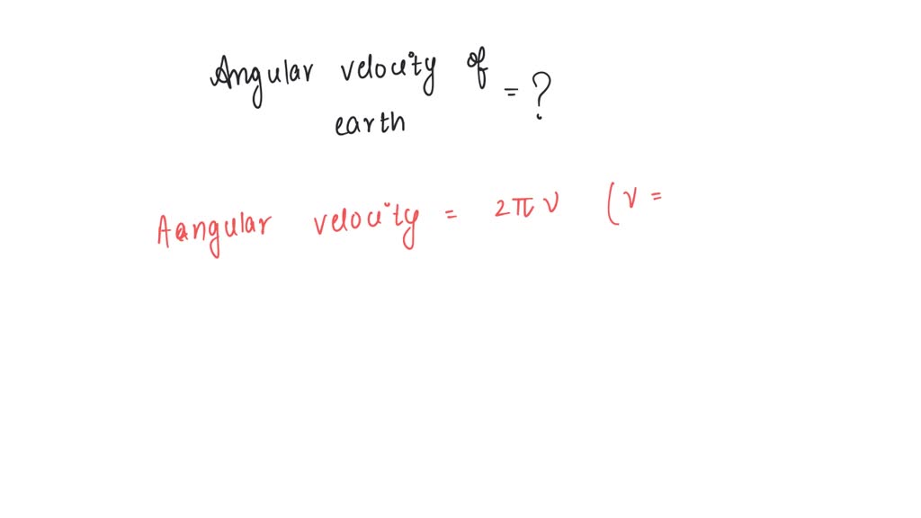 SOLVED What Is The Angular Velocity Of Earth Solved what is the angular velocity of earth
