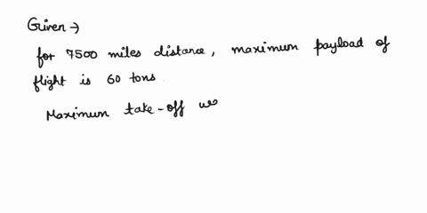 the-following-is-the-payload-range-trade-off-diagram-of-a-particular-aircraft-max-payload-tons-mtow-250-tons-fuel-tank-capacity-100-tons-80-5000-7500-9500-range-miles-ifthe-flight-distance-i-11131