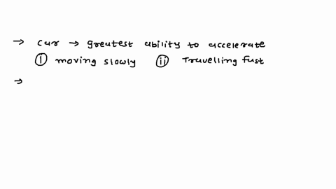when-does-a-car-have-the-greatest-ability-to-accelerate-and-gain-speed-when-it-is-moving-slowly-or-when-it-is-traveling-fast-44489