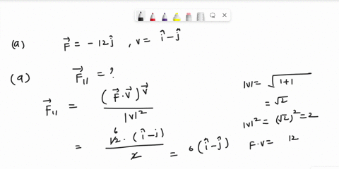 the-force-on-an-object-is-f-12j-for-the-vector-vi-j-find-a-the-component-of-f-parallel-to-v-b-the-component-of-f-perpendicular-to-v-c-the-work-w-done-by-force-f-through-displacement-v-15394