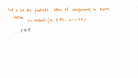 the-failure-time-in-hours-component-is-random-variable-with-weibull-distribution-with-parameters-a-985-and-b-177-what-is-the-probability-that-the-component-will-fall-within-63-hours-yanitini-57227