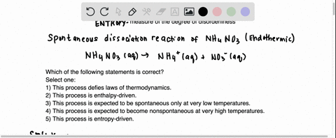 the-dissolution-of-ammonium-nitrate-nh4no3-in-water-to-form-an-aqueous-solution-is-spontaneous-at-298-k-even-though-it-is-endothermic-which-of-the-following-statements-is-correct-select-one-98937