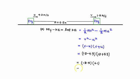 a-2kg-block-of-ice-slides-along-a-level-floor-for-a-distance-of-65mdecreasing-its-speed-from-43ms-to-18ms-a-how-much-k-e-was-lost-by-ice-over-that-distance-b-determine-force-of-friction-acti-03888
