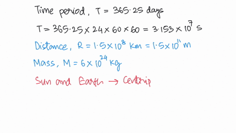 calculate-the-centripetal-force-exerted-on-the-earth-by-the-sun-assume-that-the-period-of-revolution-for-the-earth-is-36525-days-the-average-distance-is-15-108-km-and-the-earths-mass-is-6-10-97187