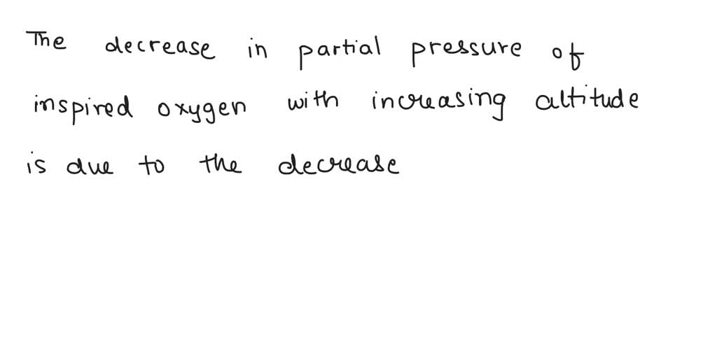 SOLVED Why does the partial pressure of inspired oxygen decrease with