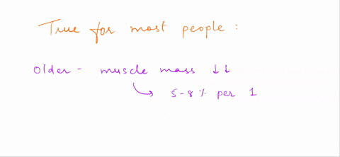 which-of-the-following-is-true-for-most-people-as-you-get-older-your-muscle-mass-decreases-as-does-the-amount-of-collagen-in-your-muscles-as-you-get-older-your-muscle-mass-increases-as-does-78665