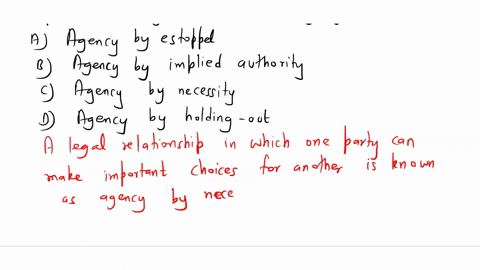 when-certain-circumstances-compel-a-person-to-act-as-an-agent-for-another-without-his-express-authority-this-type-of-agency-is-known-as-a-agency-by-estoppel-b-agency-by-implied-authority-c-a-47271