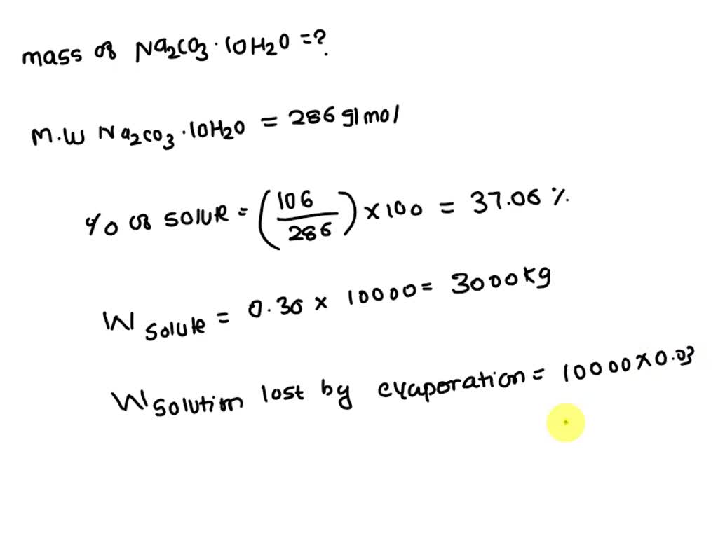 SOLVED: A salt solution weighing 10,000 kg with 30 wt% Na2CO3 is cooled ...