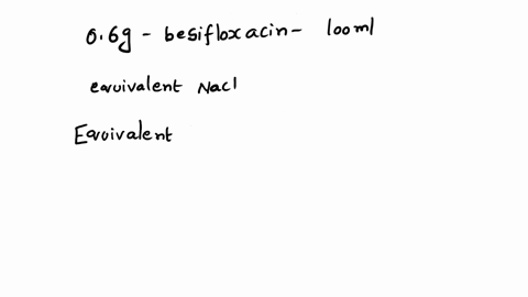 a-sterile-ophthalmic-preparation-contains-06-besifloxacin-e-008-in-a-5-ml-container-calculate-the-quantity-of-sodium-chloride-required-for-isotonicity-54642