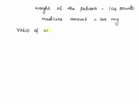 certain-medicine-is-given-in-an-amount-proportional-to-patient-body-weight-suppose-patient-weighing-104-pounds-requires-169-milligrams-of-medicine_-what-the-weight-of-patient-who-requires-22-00666