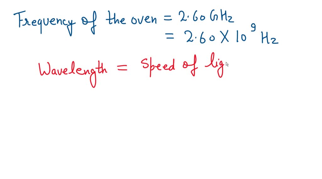 SOLVED A microwave oven operates at 2.60 GHz. What is the wavelength