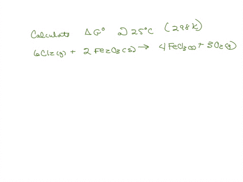 calculate-the-standard-change-in-gibbs-free-energy-for-the-reaction-at-25-c-refer-to-the-gf-values-6cl2g2fe2o3s4fecl3s3o2g6cl2g2fe2o3s4fecl3s3o2g-grxn-kj-27742