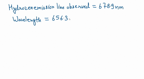 calculate-the-redshiftz-for-a-galaxy-whose-hydrogen-emission-line-is-observed-at-6789-nm-the-wavelength-is-6563-nm-64382