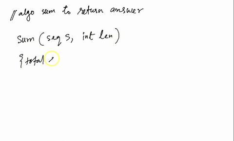 write-an-algorithm-that-returns-the-sum-of-the-sequence-s1-sn-use-pseudocode-and-follow-the-guidelines-discussed-in-the-slides-78176