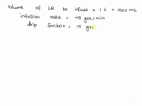 lbu-pzou-p0u-the-doctor-orders-1-l-of-lr-to-infuse-at-75-gttmin-the-drip-factor-is-15-gttml-how-long-will-it-take-for-the-infusion-to-complete-92384