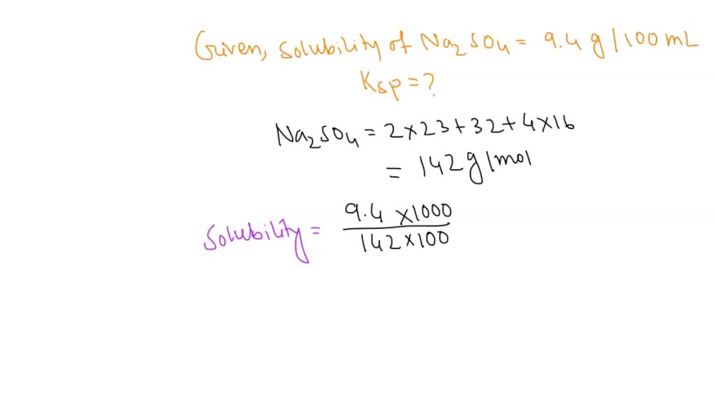 Solved The Solubility Of Sodium Sulphate Na2so4 In Water Is 94 G100 Ml Calculate The Ksp 5866