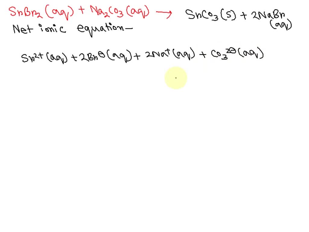 Solved Which Of The Following Is The Net Ionic Equation For Srbr2 Aq Na2co3 Aq →