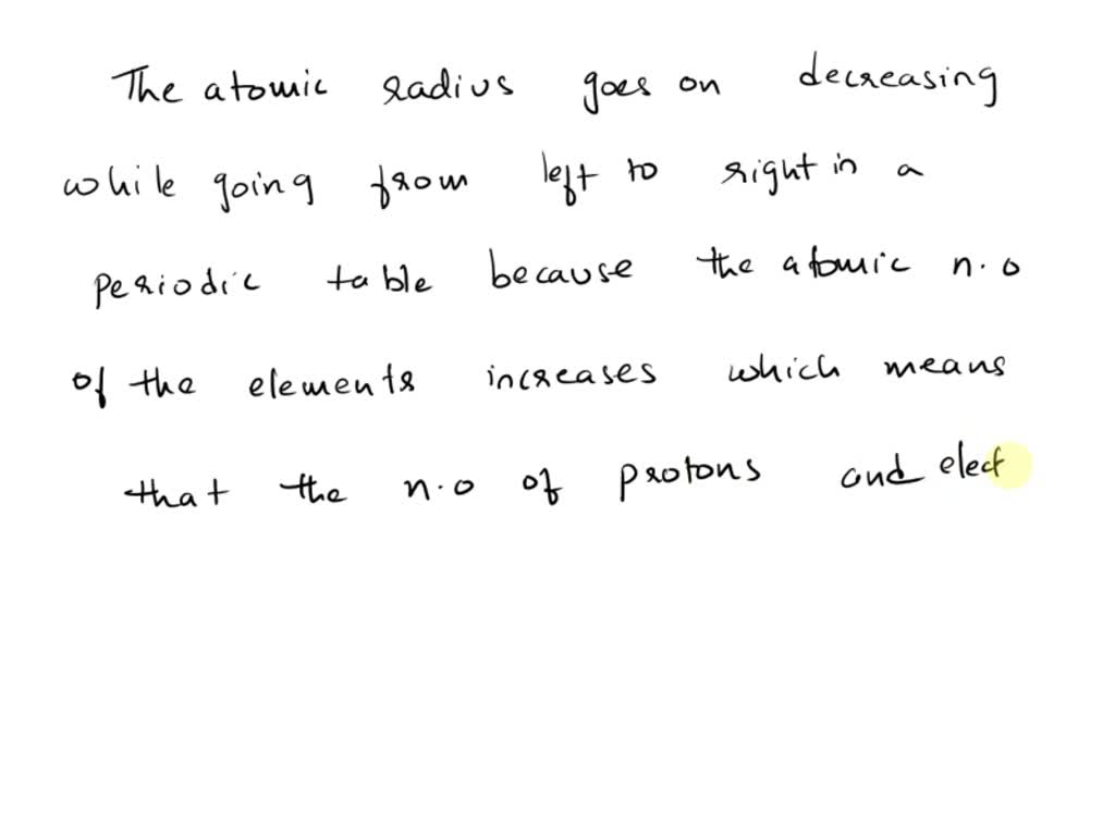 SOLVED: Atomic radius goes on decreasing while going from left to right ...
