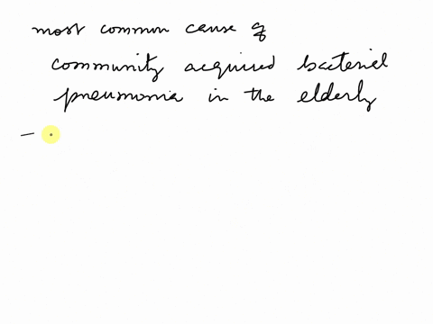 which-of-the-following-is-the-most-common-cause-of-community-acquired-bacterial-pneumonia-in-the-elderly-mycoplasma-pneumonia-legionella-pneumophila-streptococcus-pneumonia-staphylococcus-au-26626