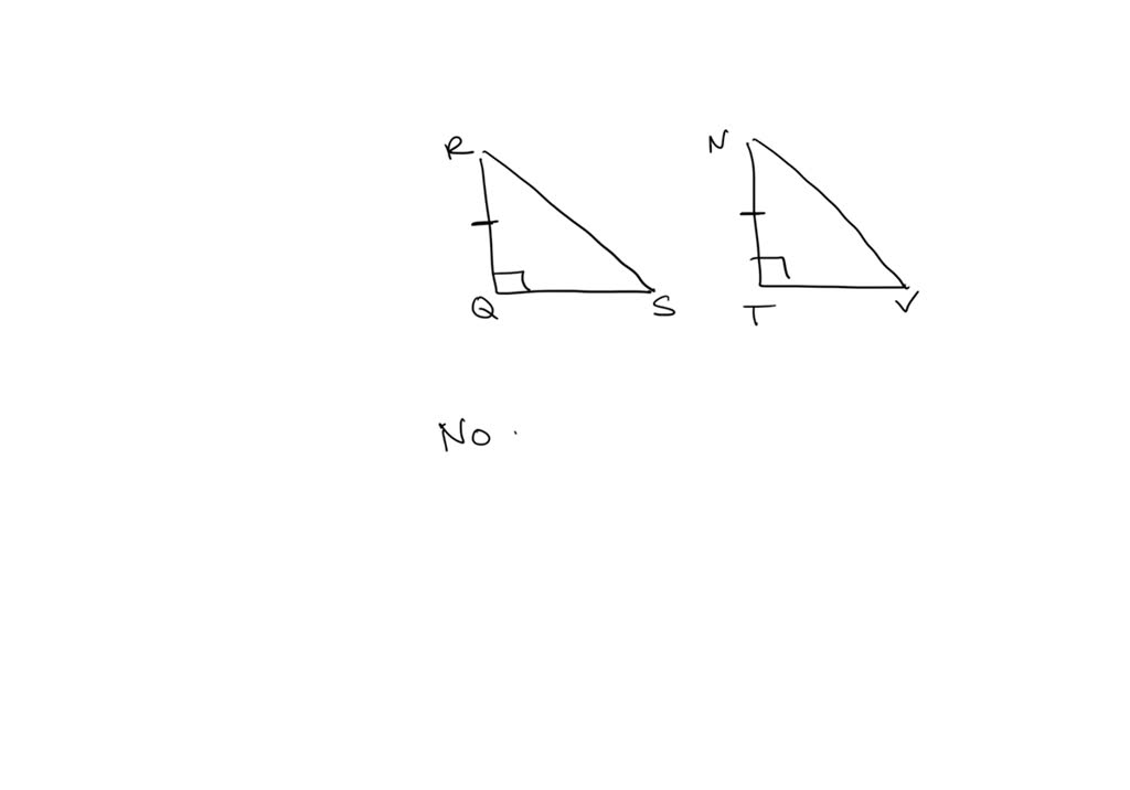 Triangles RQS and NTV have the following characteristics Right angles