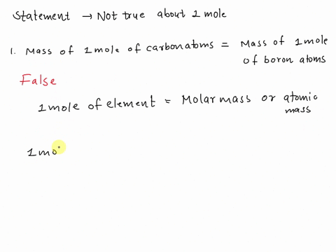which-of-the-following-is-not-true-about-one-mole-the-mass-of-1-mole-of-carbon-atoms-the-mass-of-1-mole-of-boron-atoms-one-mole-contains-602-x-1023-particles-the-number-of-atoms-in-1-mole-of-09793