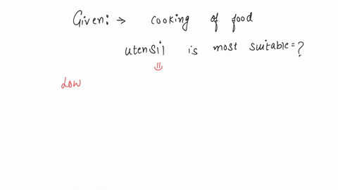 for-cooking-the-food-which-of-the-following-type-of-utensil-is-most-suitable-a-high-specific-heat-and-low-conductivity-b-high-specific-heat-and-high-conductivity-c-low-specific-heat-and-low-conductivi