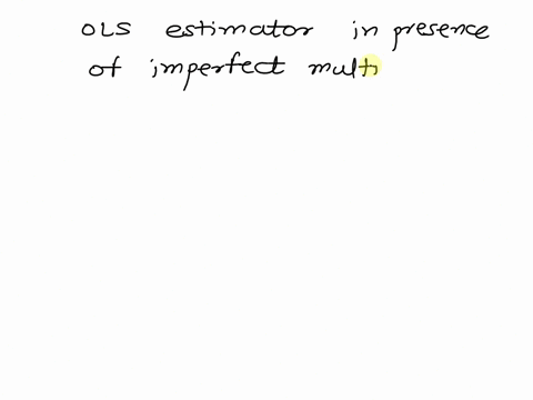 what-will-be-the-properties-of-the-ols-estimator-in-the-presence-of-imperfect-multicollinearity-group-of-answer-choices-ols-estimator-will-be-biased-and-the-standard-errors-are-incorrectly-c-07995