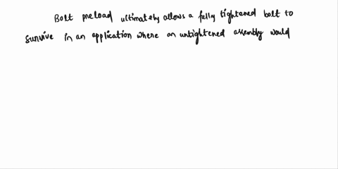 question-2-why-is-preloading-important-for-a-bolted-connection-how-should-one-control-the-applied-preload-question-3-why-is-loosening-prevention-important-for-a-bolted-connection-give-exampl-93523
