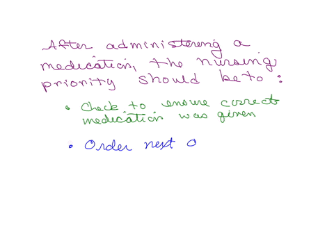 type-question-here-keep-it-short-clear-to-get-the-best-a-after-administering-a-medication-the-nursing-priority-should-be-to-2-points-check-to-ensure-that-the-correct-medication-was-given-order-the-nex