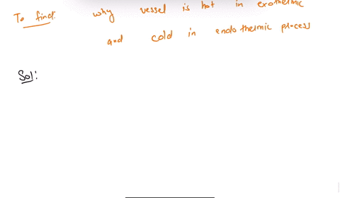 why-does-a-reaction-vessel-feel-warm-during-an-exothermic-reaction-and-feel-cold-during-an-endothe-2-57923