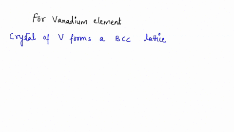 2a-vanadium-v-has-bcc-crystal-structurc-density-of-596-gcm-n-atomic-weight-of-509-gfmol-take-p-na-ncn3_-na-6023102atomslmol-calculate-the-radius-of-a-vanadium-atom-r-calculate-the-side-of-th-05038