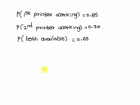the-office-of-a-small-business-has-2-printers-if-the-probability-the-first-printer-is-working-is-085-and-the-probability-the-second-printer-is-working-is-070-and-the-the-probability-that-bot-70978