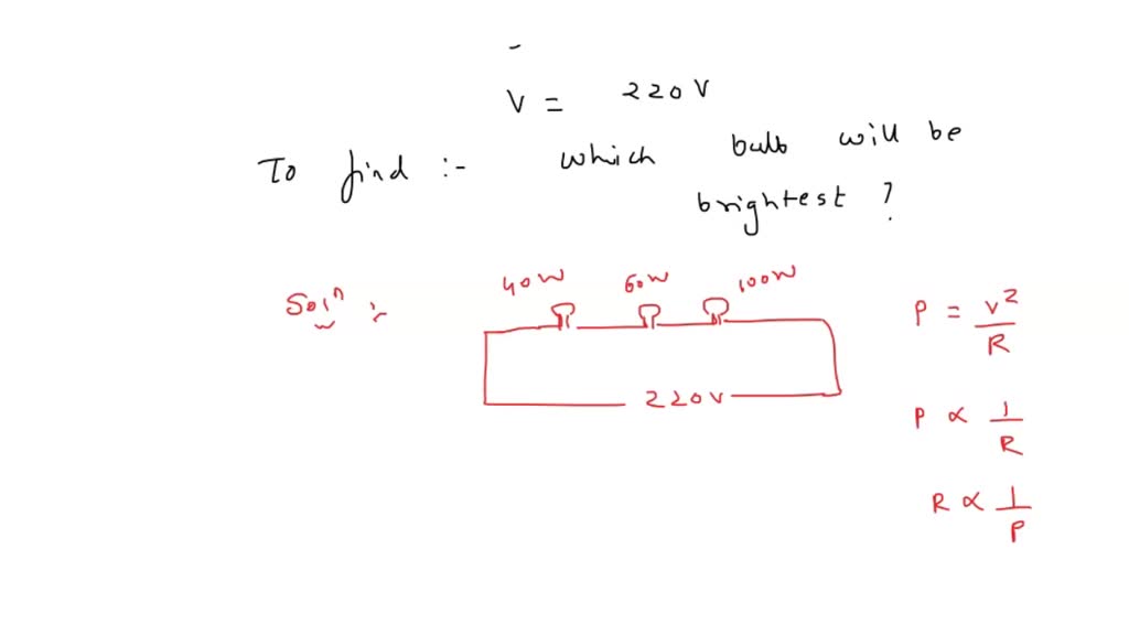 SOLVED Three bulbs 40w, 60w and 100w are connected to 220v mains