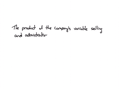 a-company-determines-that-the-number-of-units-sold-is-the-cost-driver-for-its-variable-selling-and-administrative-expense-budget-the-product-of-its-variable-selling-and-administrative-rate-and-budgete