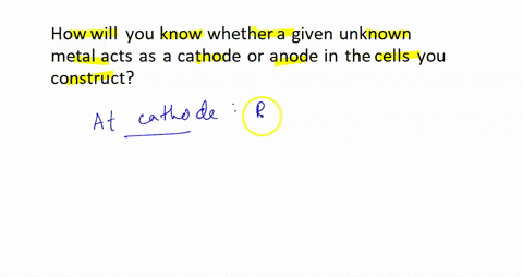 1-how-will-you-know-whether-a-given-unknown-metal-acts-as-a-cathode-or-anode-in-the-cells-you-construct-select-one-a-by-comparing-its-theoretical-half-cell-potential-to-that-of-the-known-to-33796