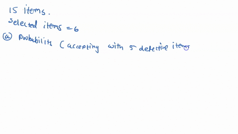 hypergeometric-probability-distribution-a-shipping-company-receives-shipment-of-15-items-a-random-sample-of-6-is-selected-and-the-shipment-is-rejected-if-any-of-these-items-fails-to-meet-the-98392